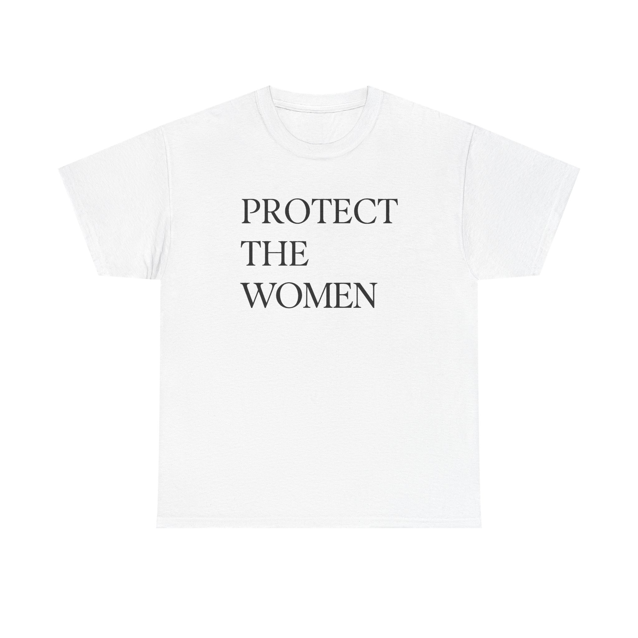 4T - Protect The Women Shirt, Feminist Shirt